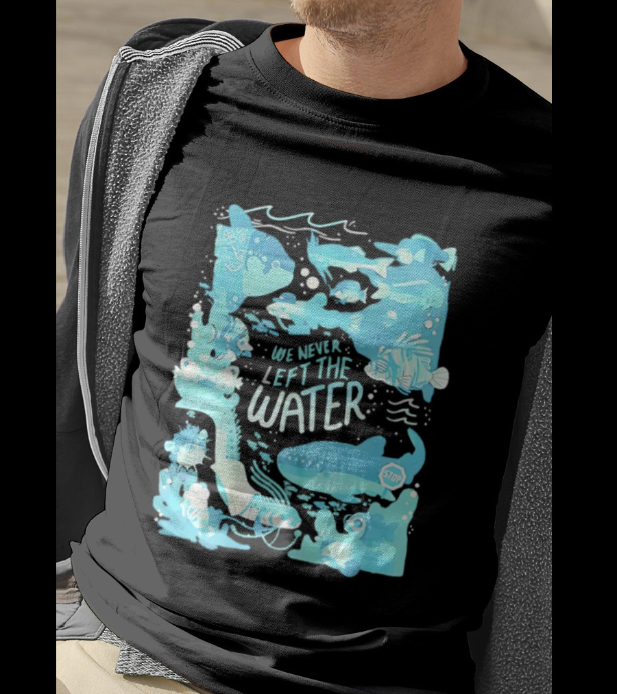 We Never Left The Water Ocean Life Fish Illustrations T-Shirt