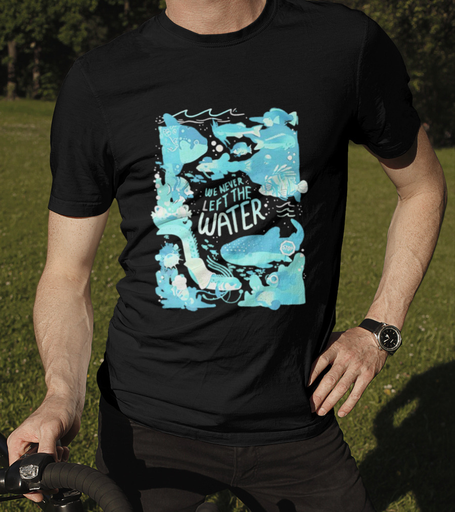 We Never Left The Water Ocean Life Fish Illustrations T-Shirt