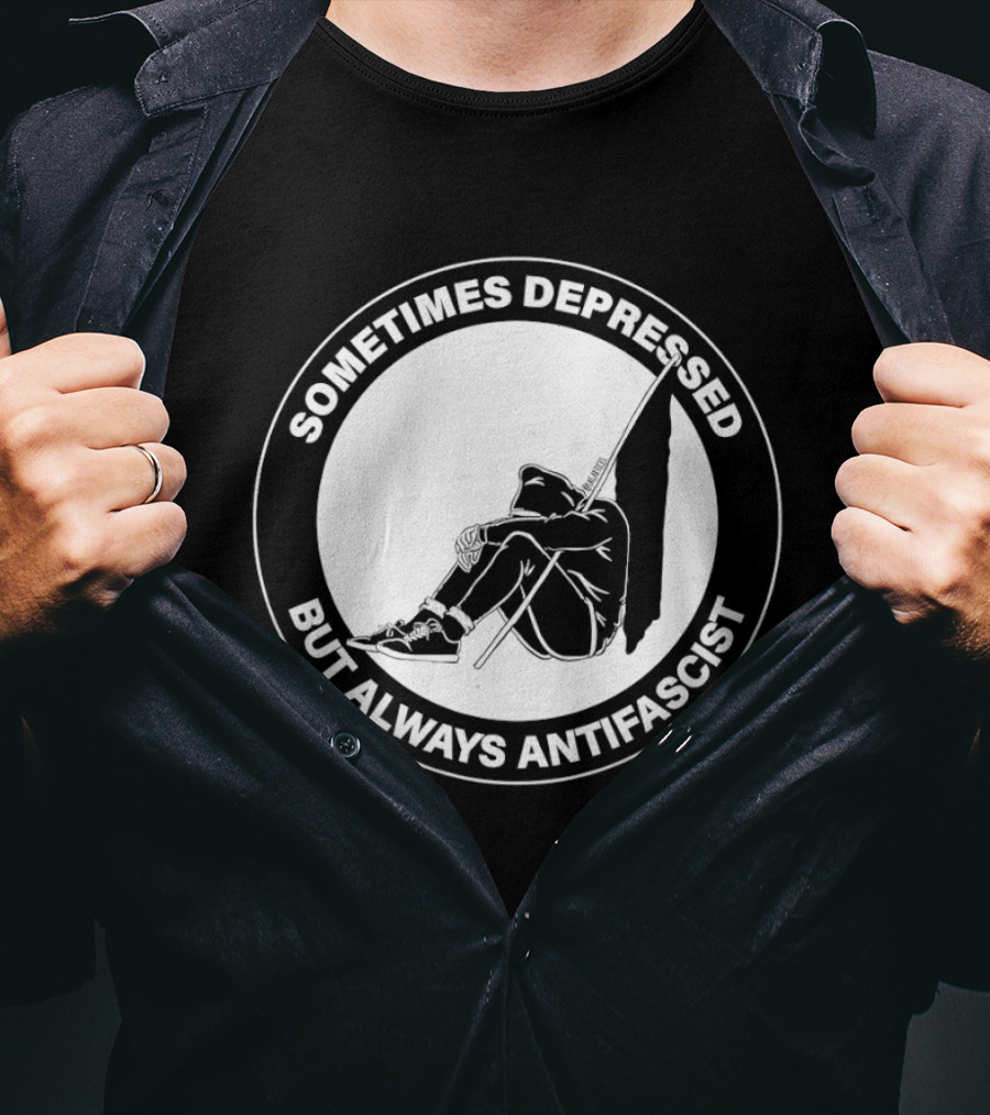 Sometimes Depressed But Always Antifascist T-Shirt