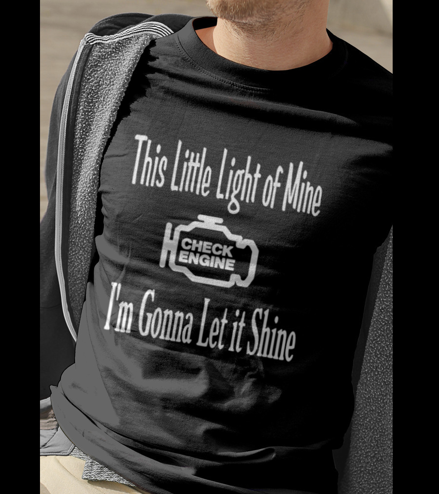 This Little Light Of Mine Check Engine I'm Gonna Let It Shine T-Shirt