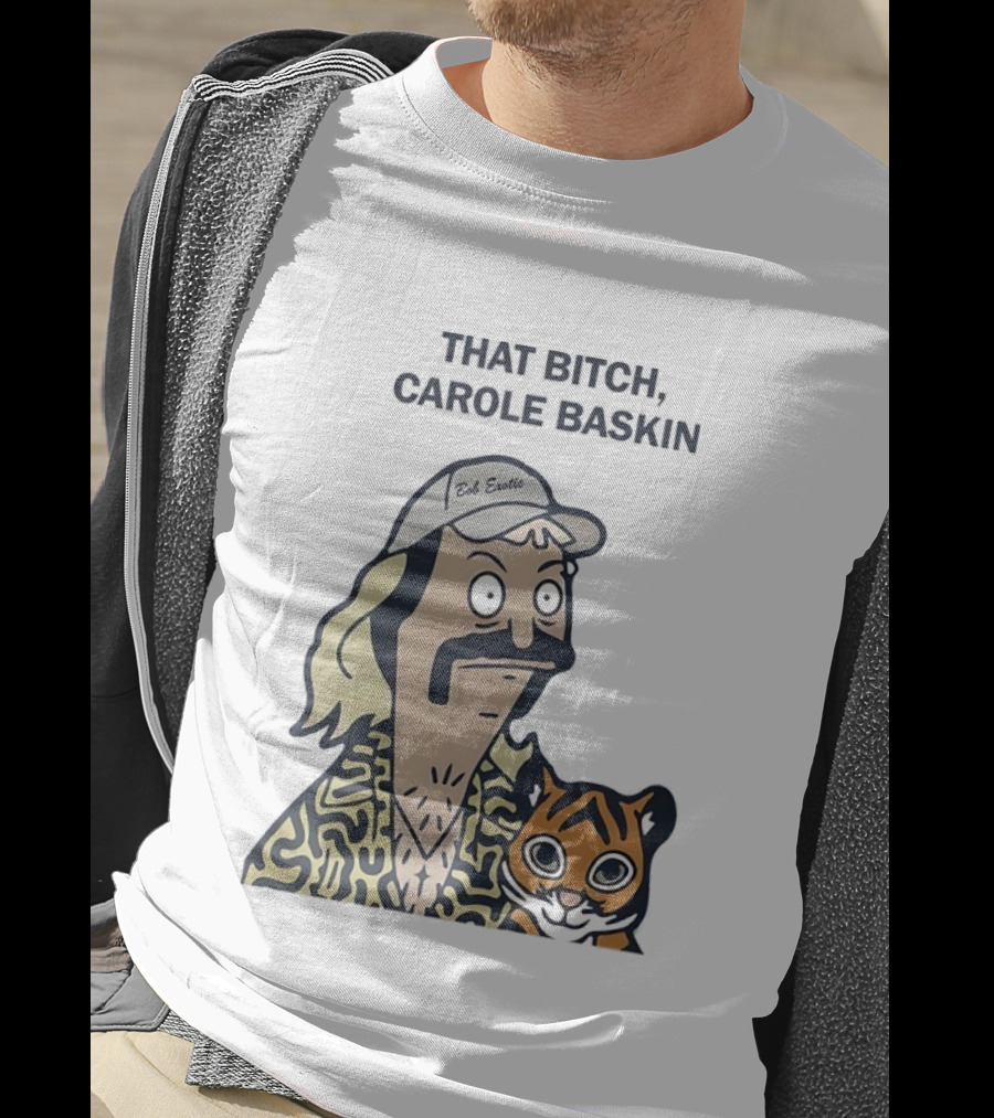 Bob’s Burgers Exotic And Tiger That Bitch Carole Baskin T-Shirt