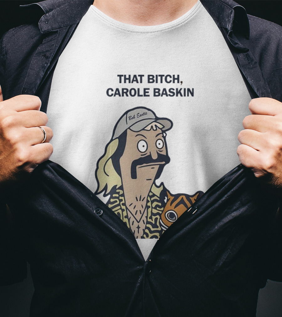 Bob’s Burgers Exotic And Tiger That Bitch Carole Baskin T-Shirt