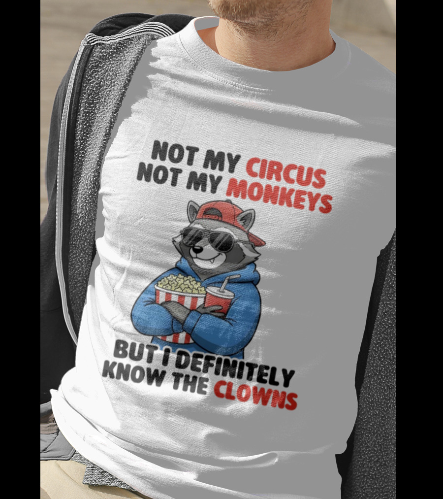 Raccoon Not My Circus Not My Monkeys Know The Clowns T-Shirt