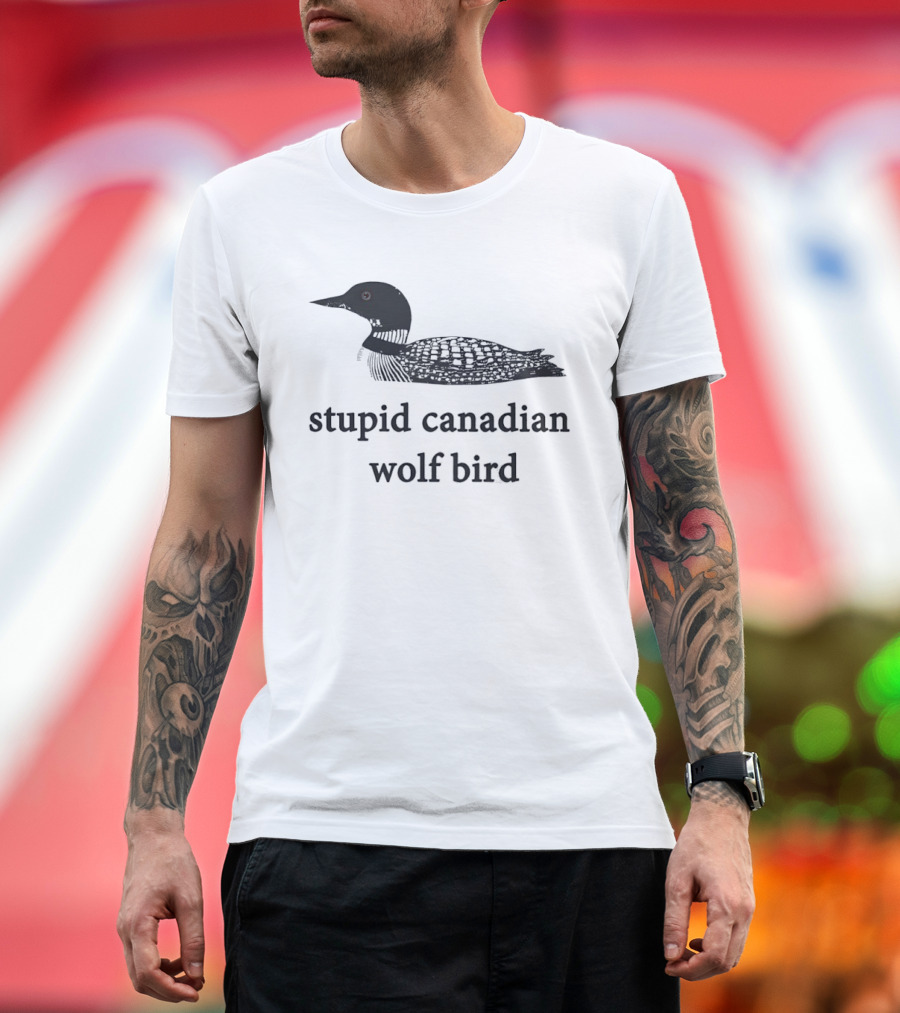 Stupid Canadian Wolf Bird Common Loon T-Shirt
