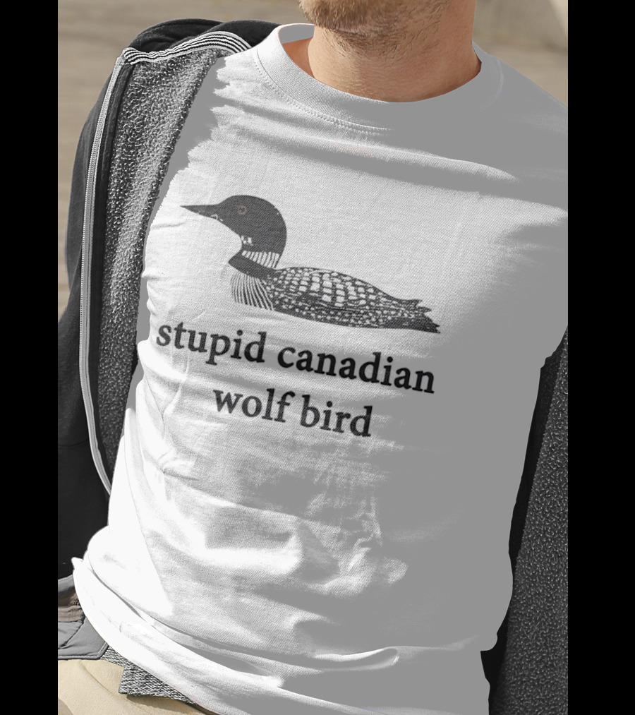 Stupid Canadian Wolf Bird Common Loon T-Shirt