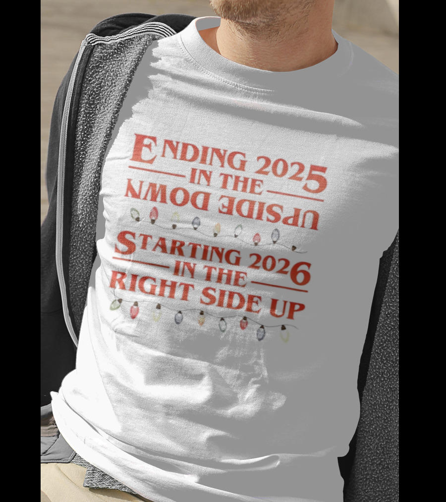 Ending 2025 In The Upside Down Starting 2026 In The Right Side Up With Christmas Lights T-Shirt