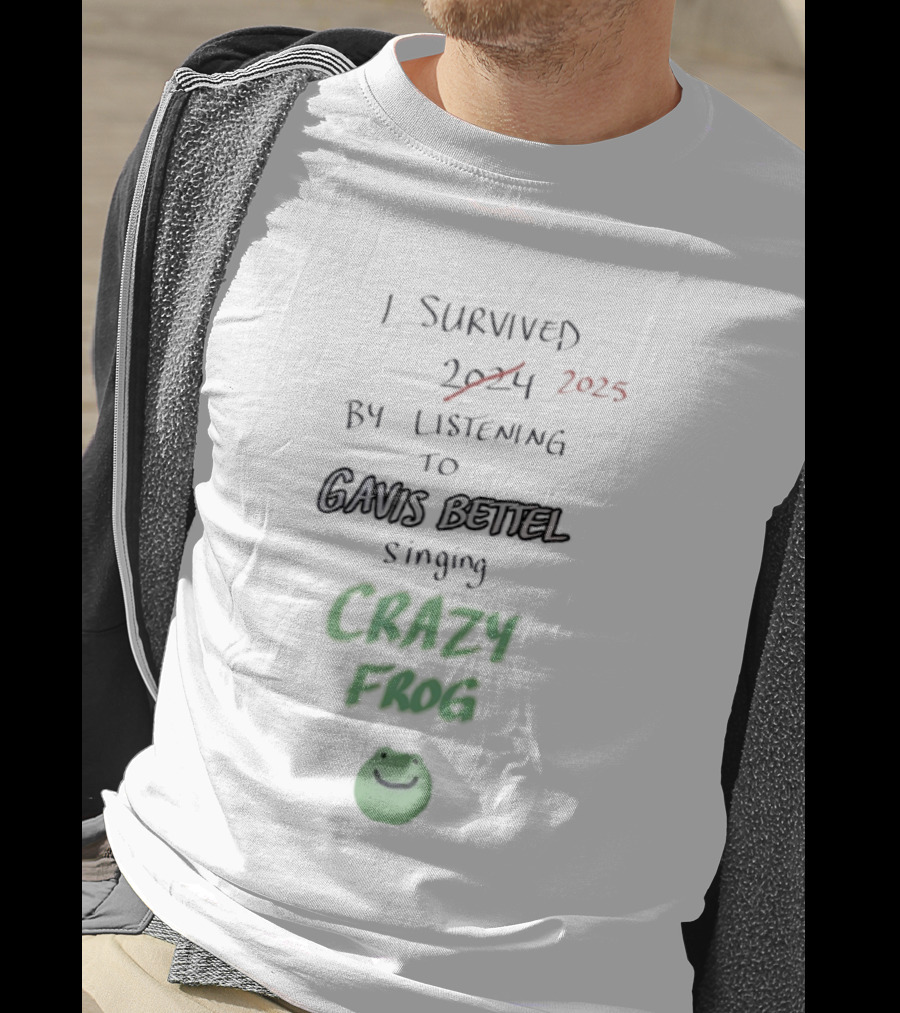 I Survived 2025 By Listening To Gavis Bettel Singing Crazy Frog T-Shirt