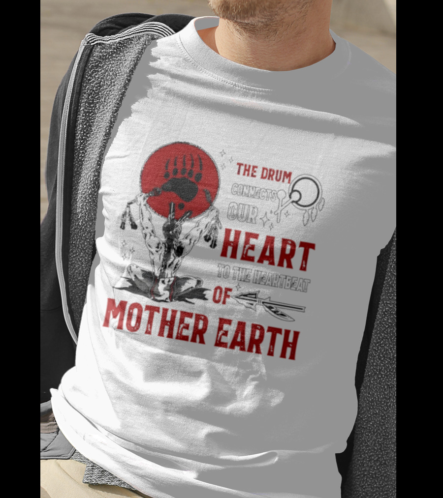 The Drum Connects Our Heartbeat To Mother Earth Native American Bear Paw T-Shirt