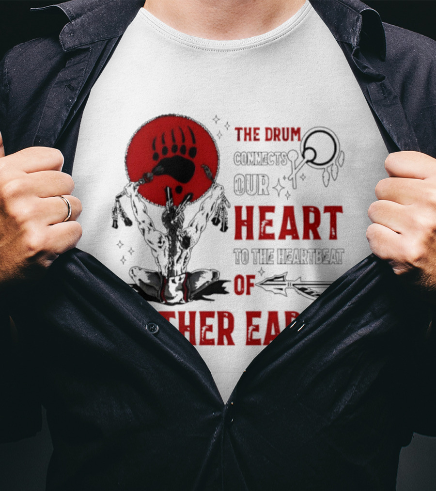 The Drum Connects Our Heartbeat To Mother Earth Native American Bear Paw T-Shirt