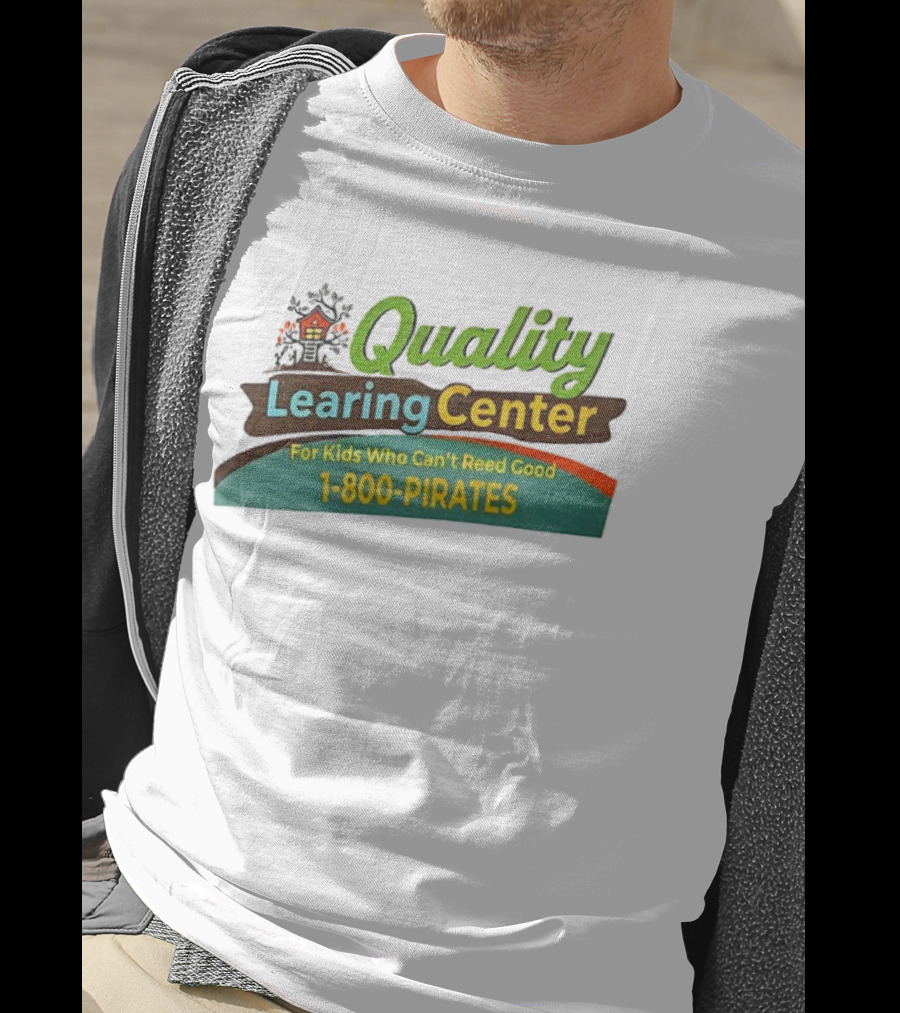 Quality Learing Center For Kids Who Can’t Reed Good 1 800 Pirates T-Shirt