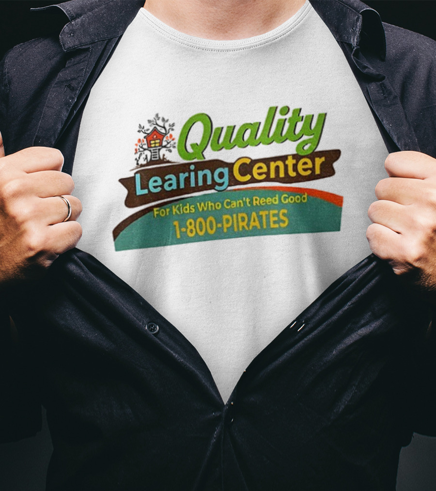 Quality Learing Center For Kids Who Can’t Reed Good 1 800 Pirates T-Shirt