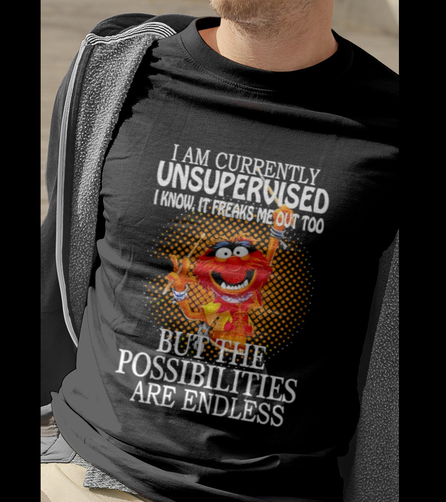 Animal I Am Currently Unsupervised But The Possibilities Are Endless T-Shirt