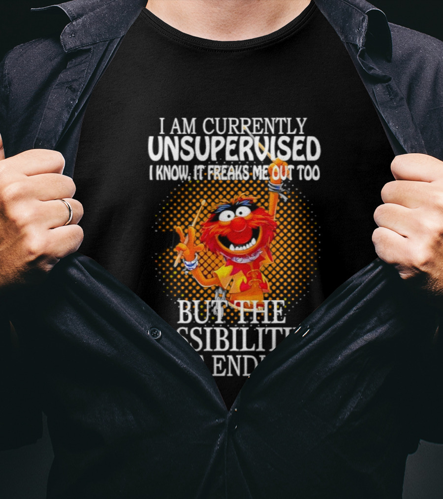 Animal I Am Currently Unsupervised But The Possibilities Are Endless T-Shirt