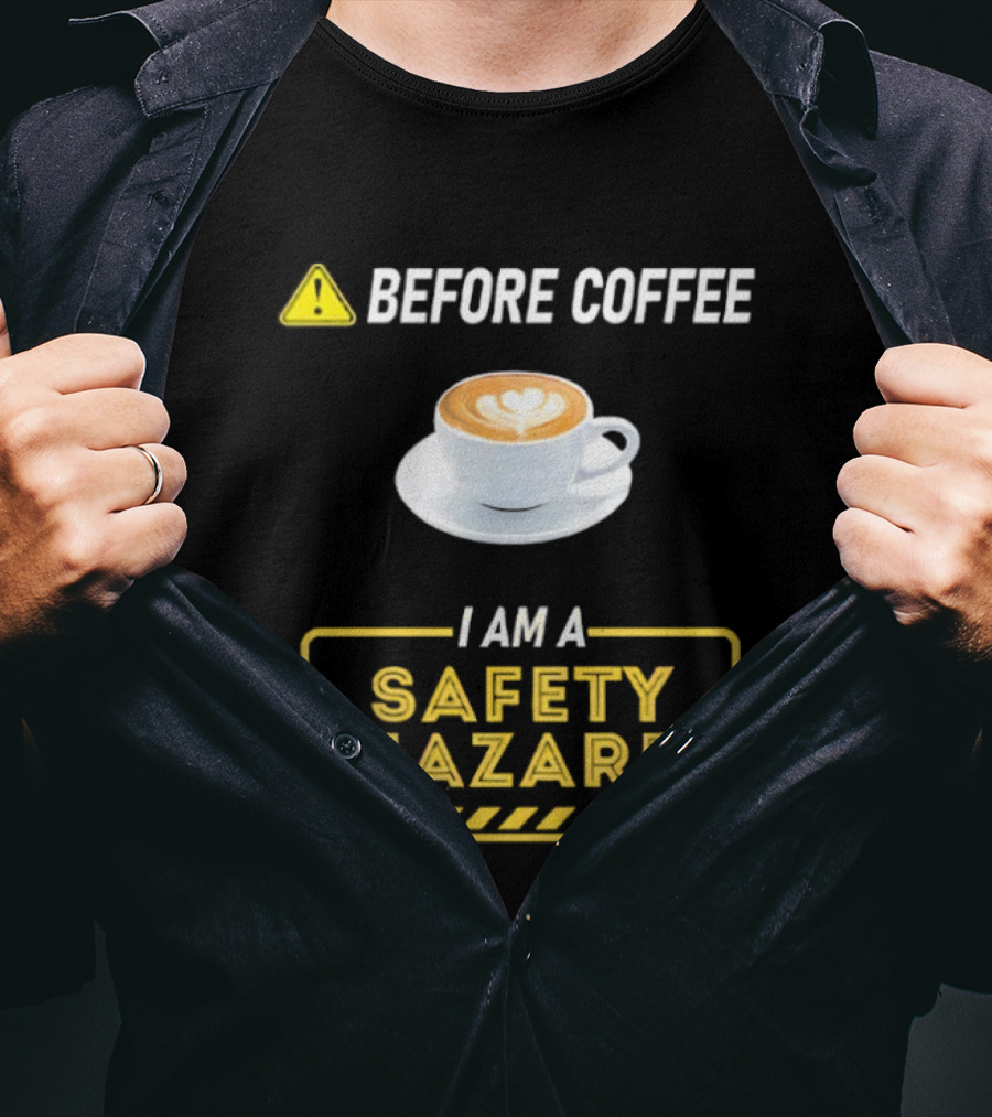 Before Coffee Safety Hazard Warning With Cappuccino Cup T-Shirt