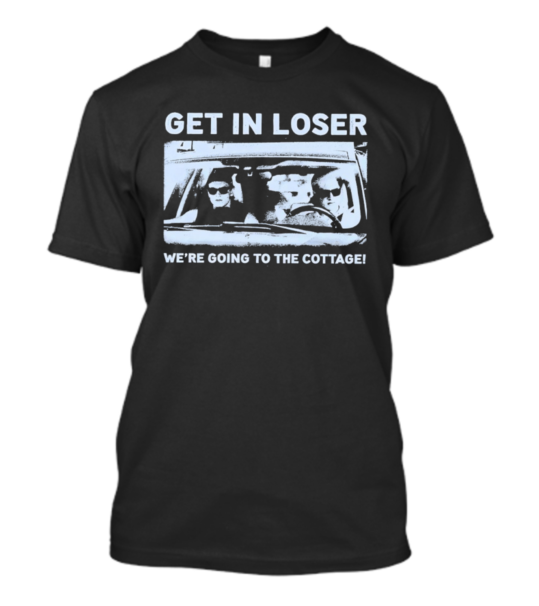 Get In Loser We're Going To The Cottage Mean Girls Car Scene Retro Fun T-Shirt