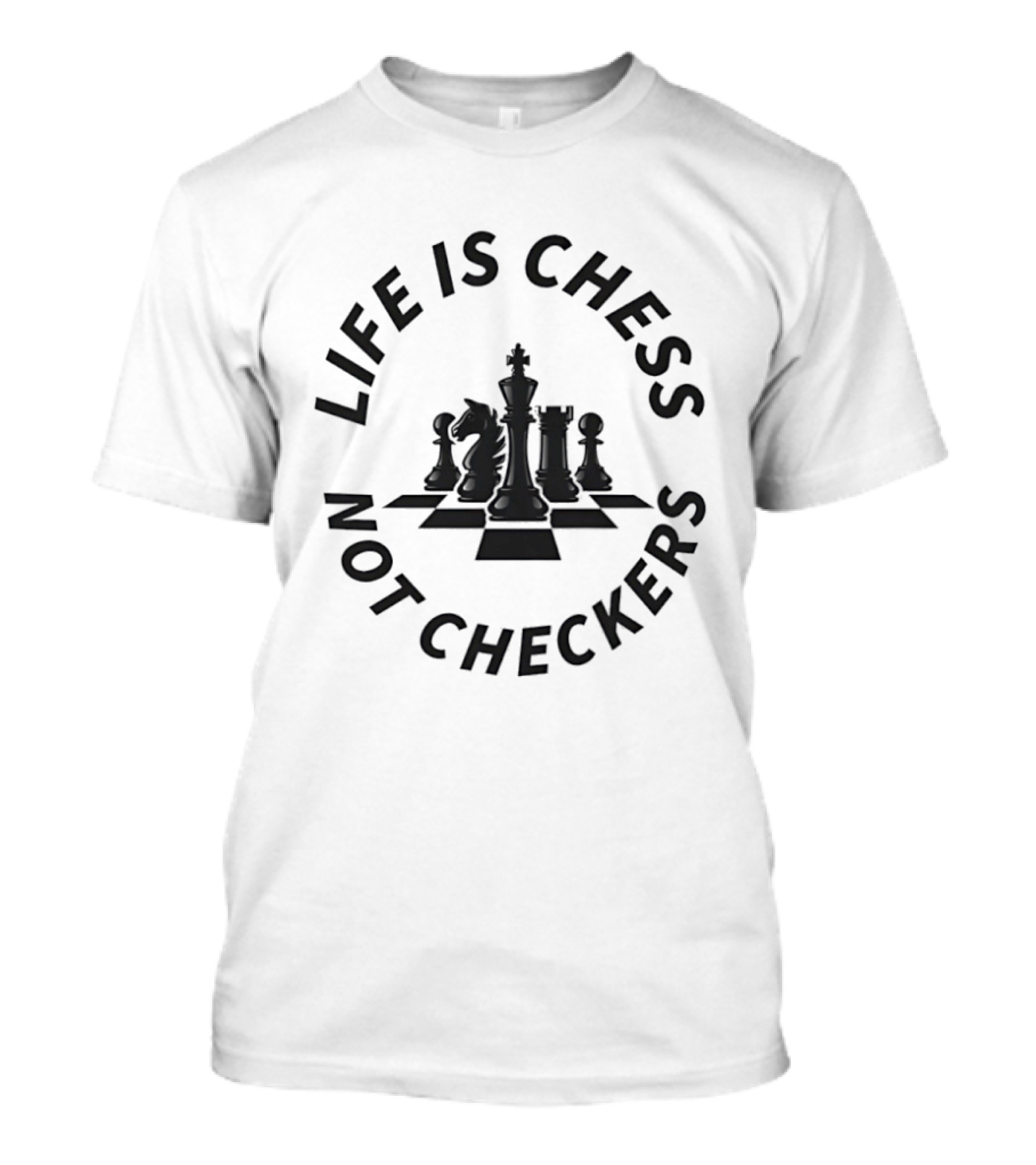 Life Is Chess Not Checkers Chess Pieces On Board T-Shirt