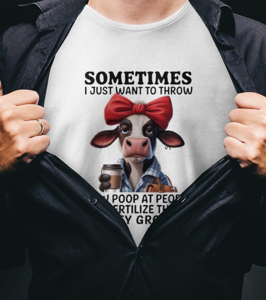Cow Holding Coffee With Red Bow Sometimes I Just Want To Throw Poop T-Shirt