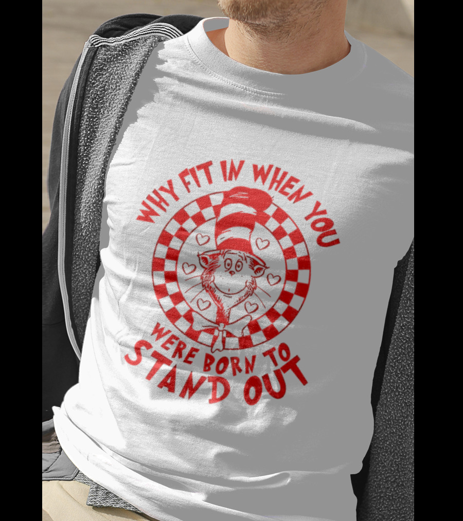 Why Fit In When You Were Born To Stand Out Dr Seuss Cat In The Hat T-Shirt