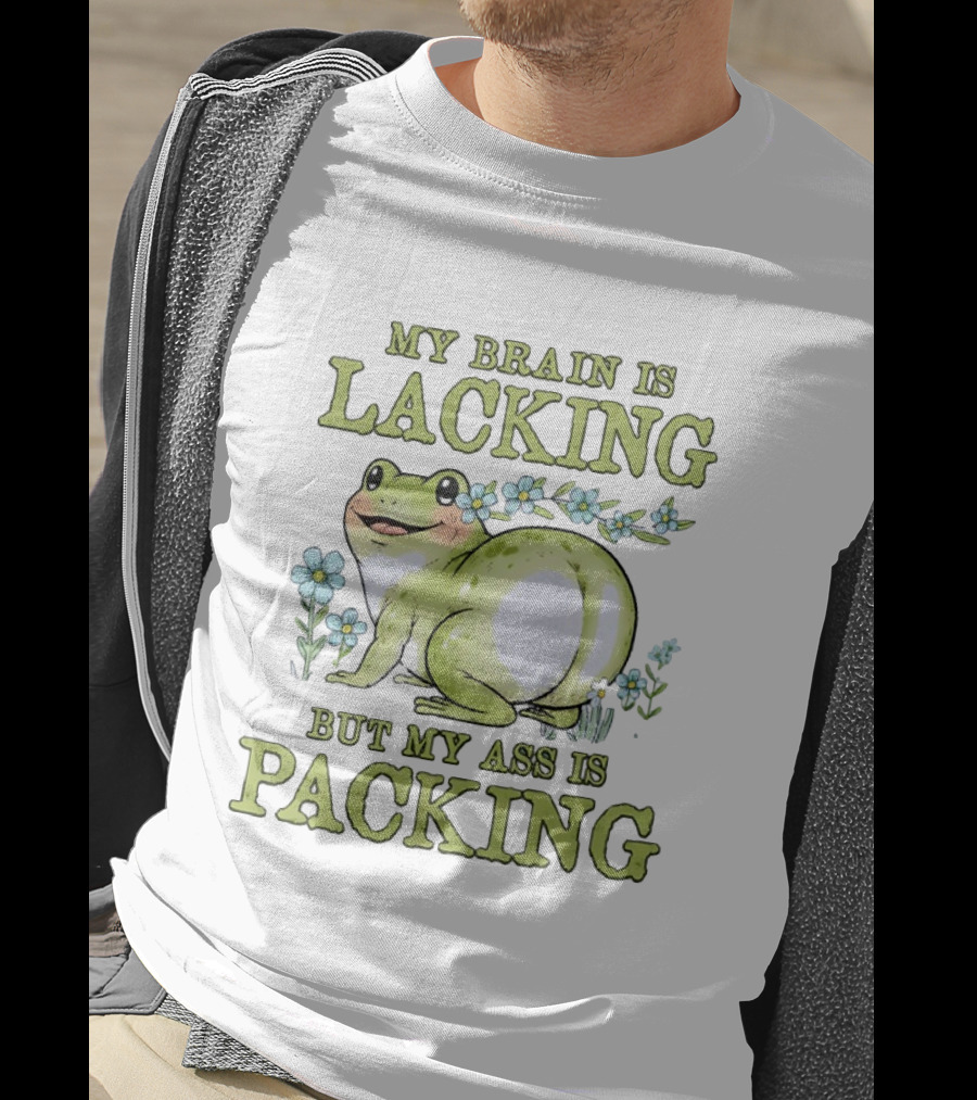 My Brain Is Lacking But My Ass Is Packing Frog Flowers T-Shirt