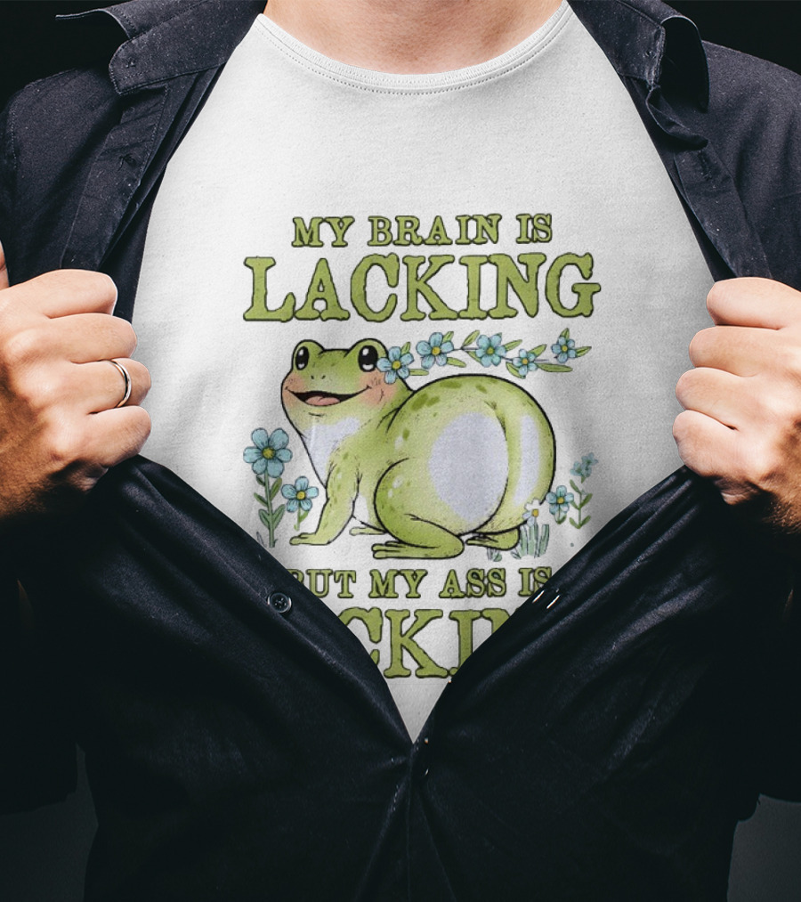 My Brain Is Lacking But My Ass Is Packing Frog Flowers T-Shirt