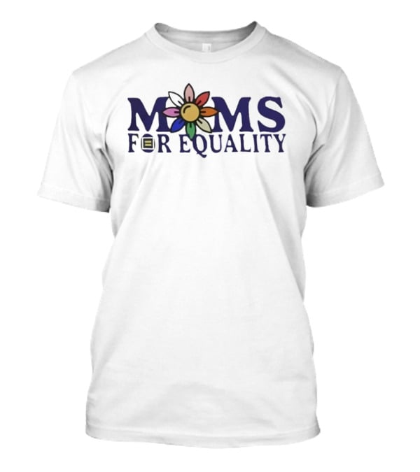 Moms For Equality Flower Symbol With Equal Sign T-Shirt