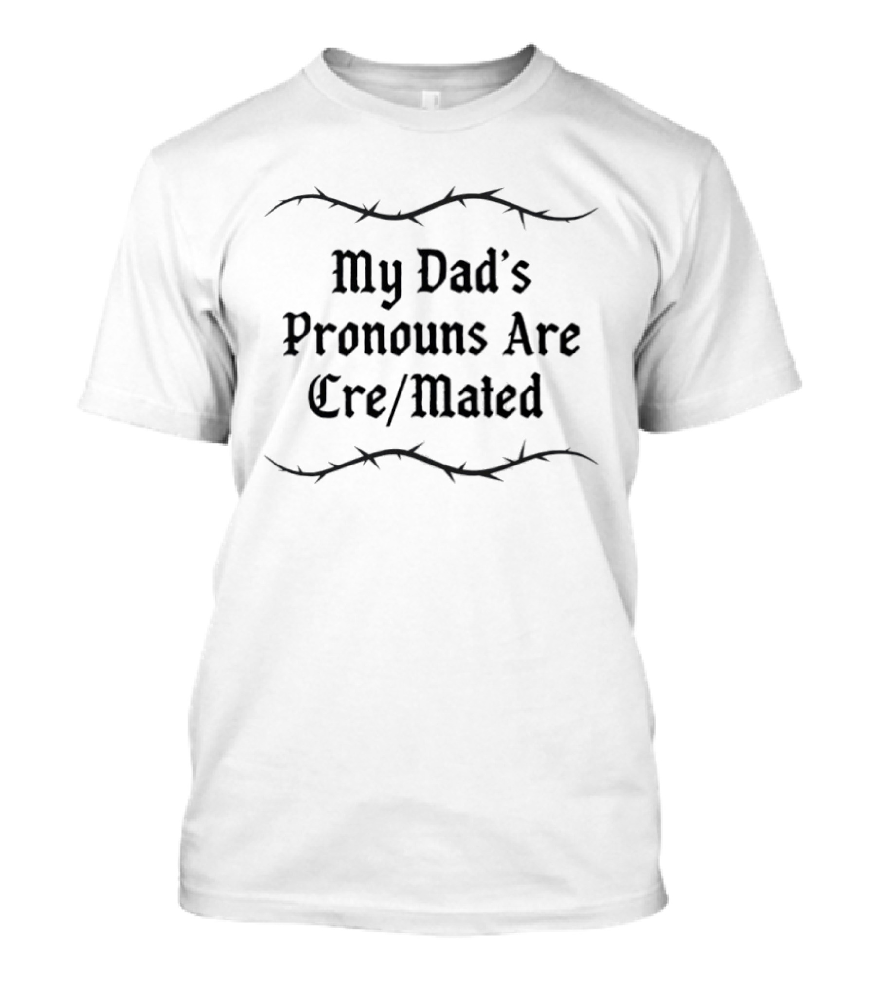 My Dad's Pronouns Are Cre/Mated Irony Barbed Wire T-Shirt