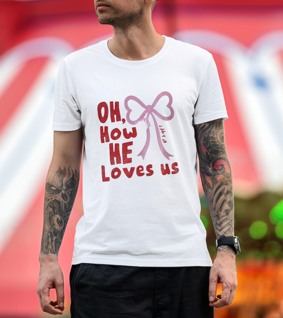 Oh How He Loves Us Christian Valentine Ribbon T-Shirt
