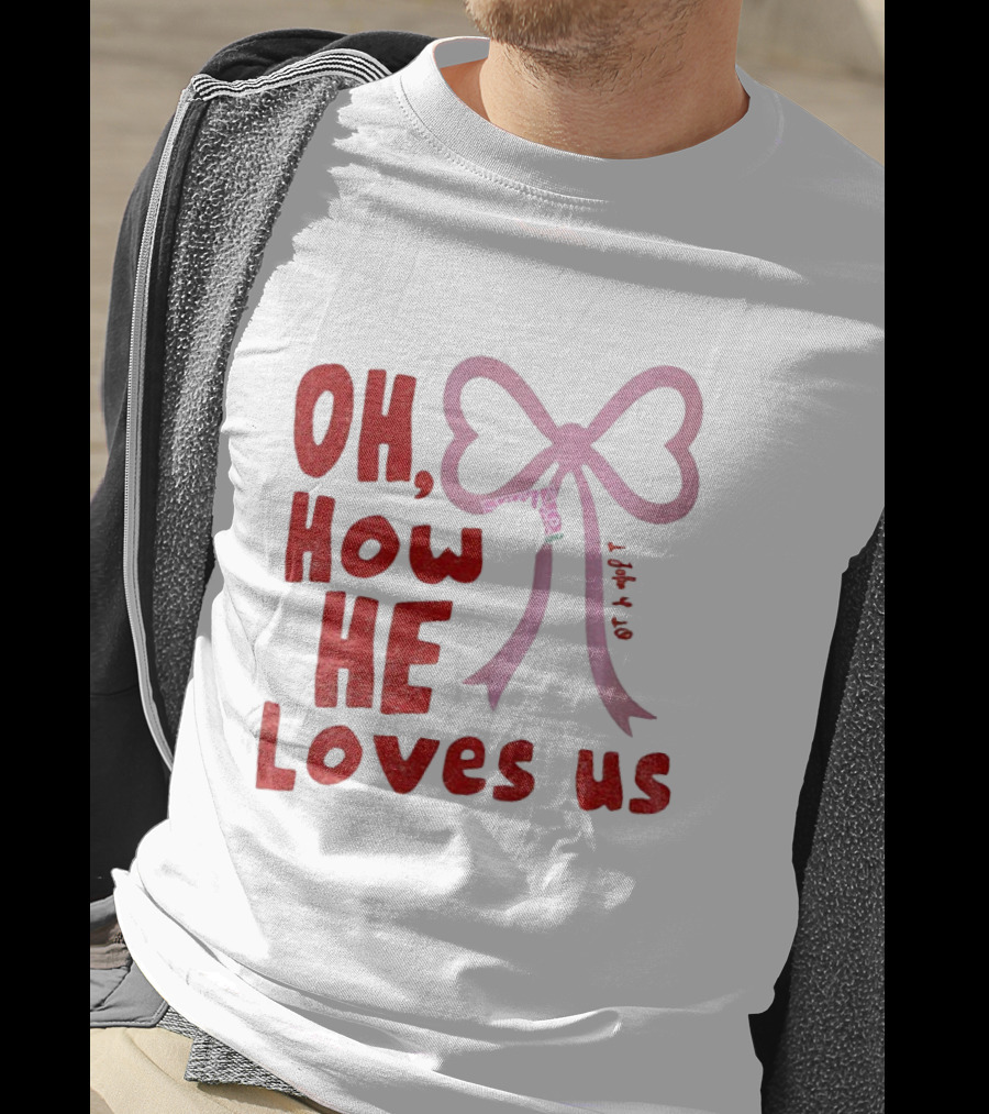 Oh How He Loves Us Christian Valentine Ribbon T-Shirt