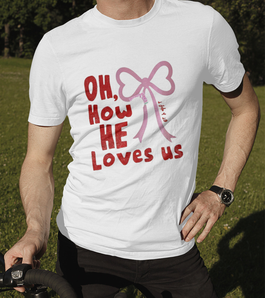 Oh How He Loves Us Christian Valentine Ribbon T-Shirt