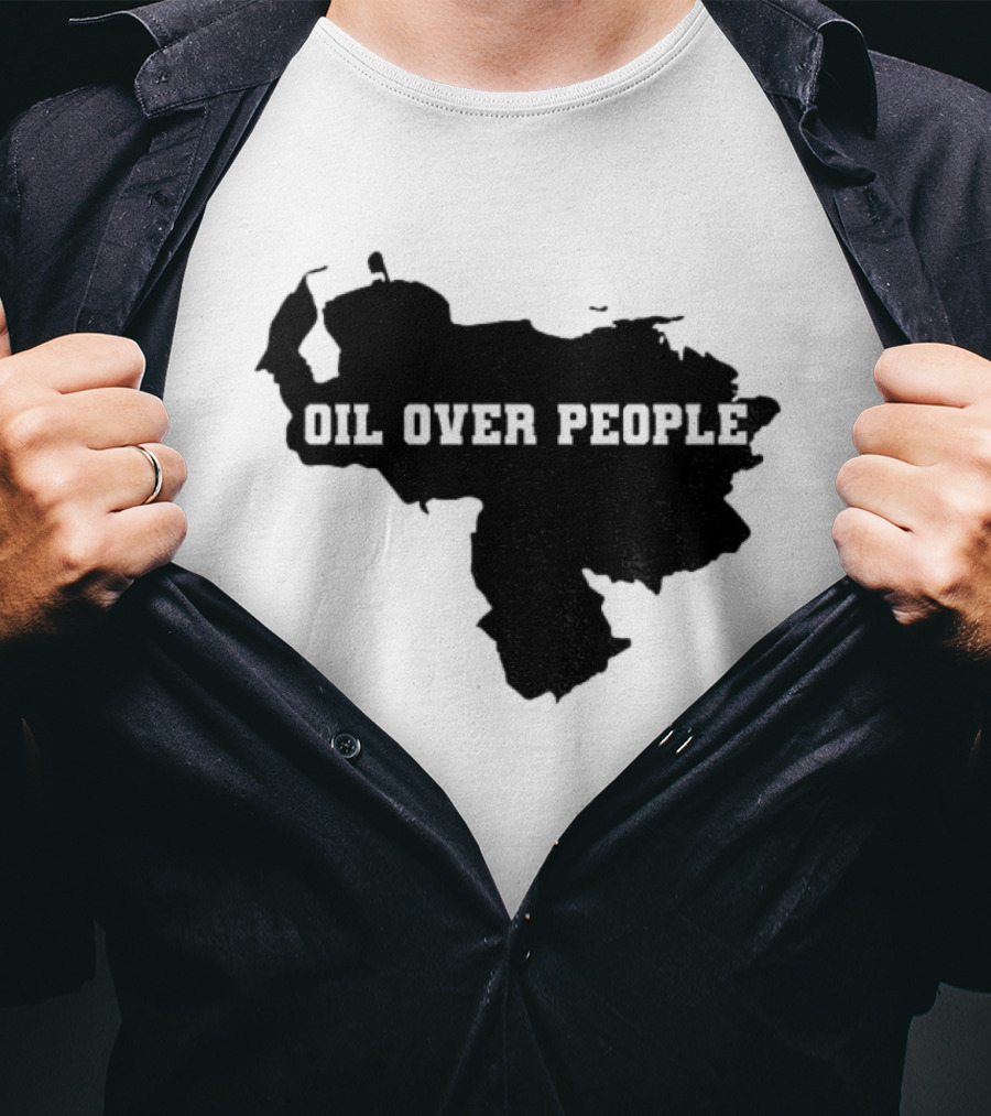 Oil Over People Anti War Venezuelan Message T-Shirt