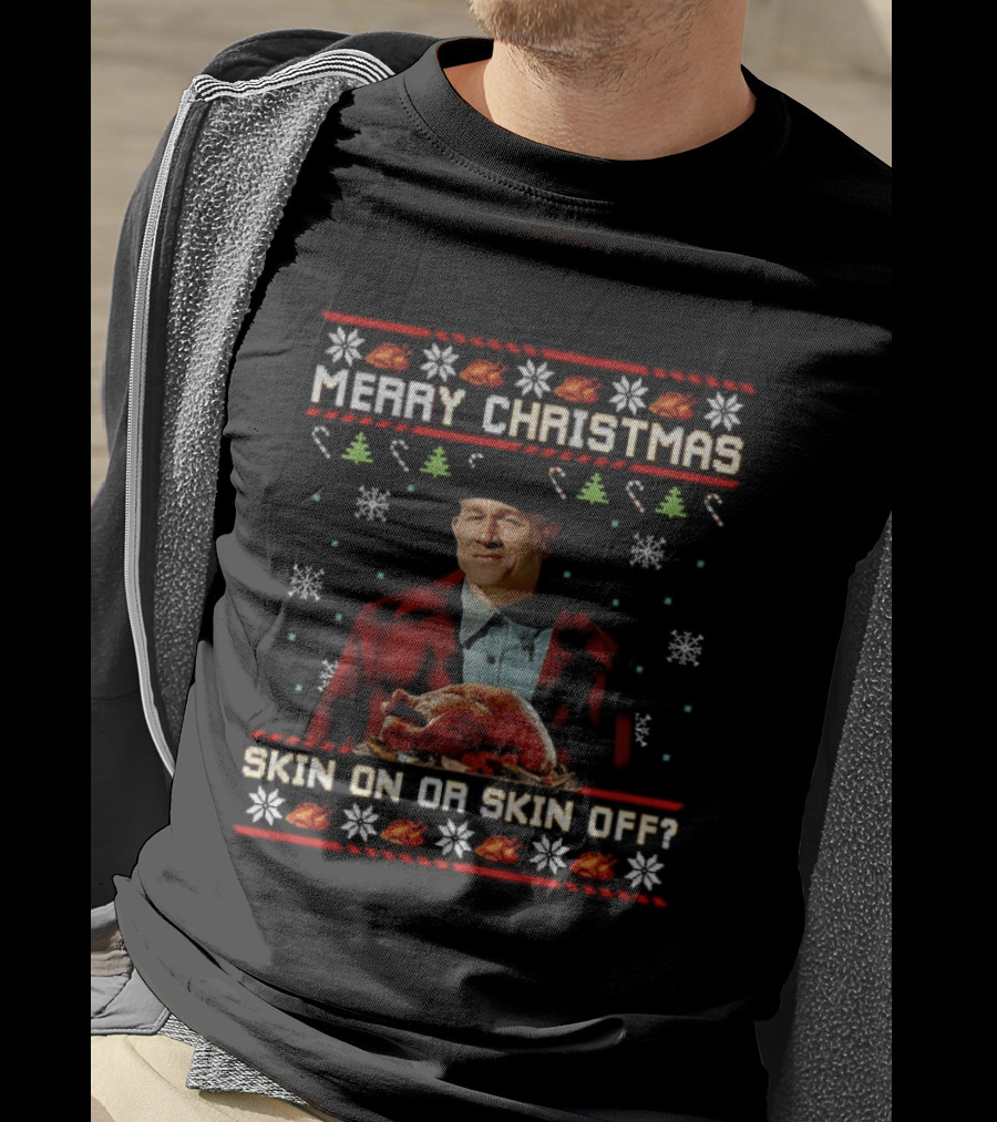 Merry Christmas Skin On Or Skin Off Ed Gein Turkey Ugly Sweater T-Shirt