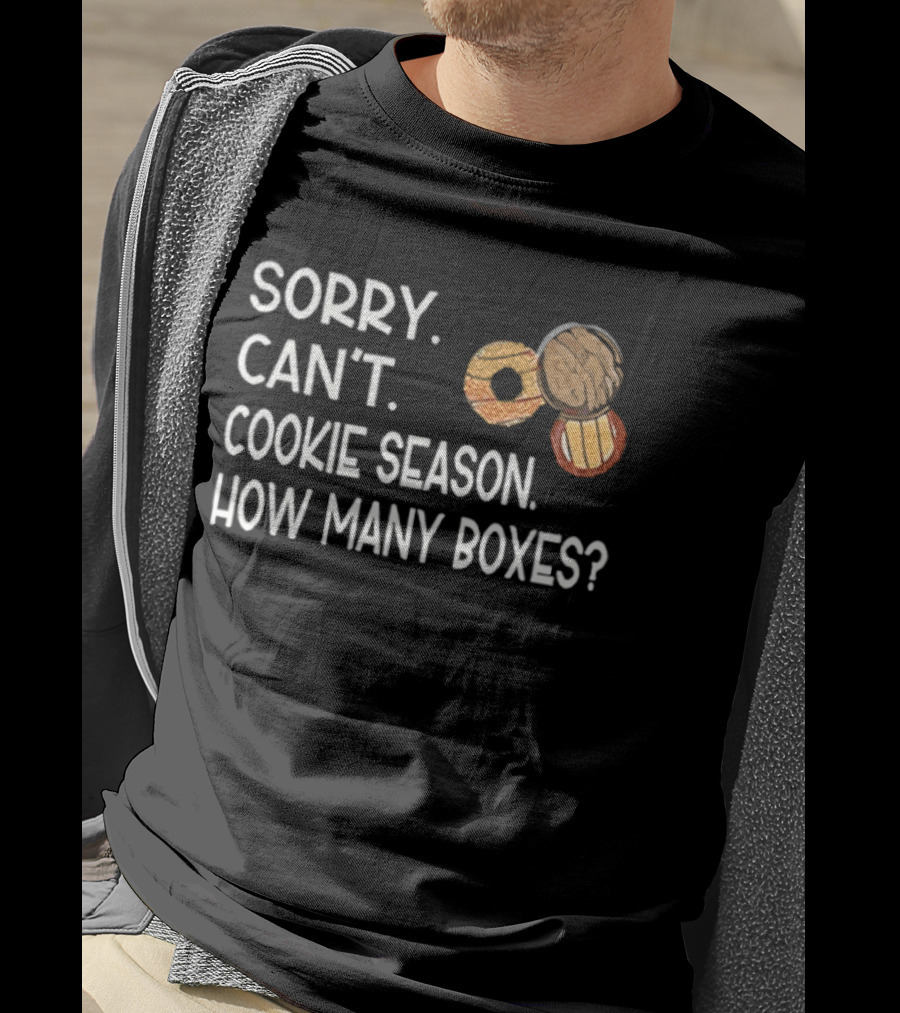 Sorry Can’t Cookie Season How Many Boxes T-Shirt