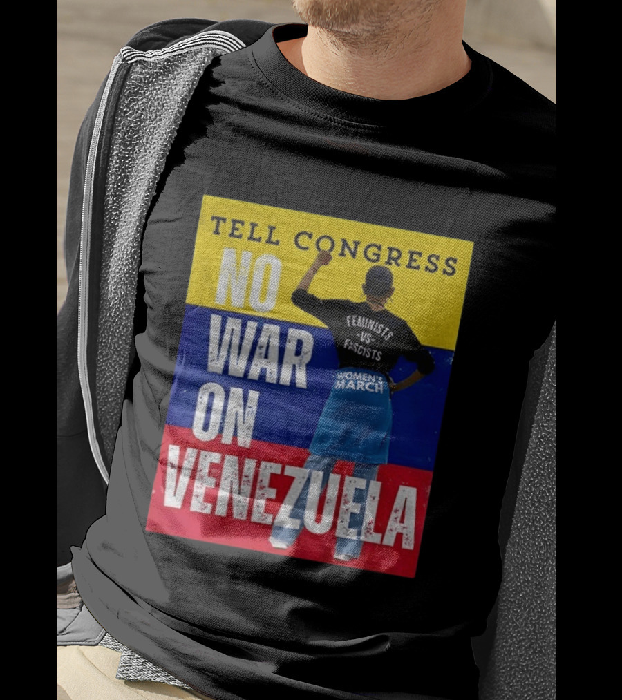 Tell Congress No War On Venezuela Flag Feminists Vs Fascists Women's March T-Shirt