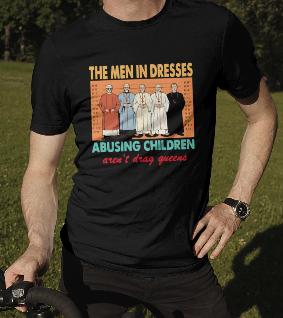 The Men In Dresses Abusing Children Aren’t Drag Queens T-Shirt