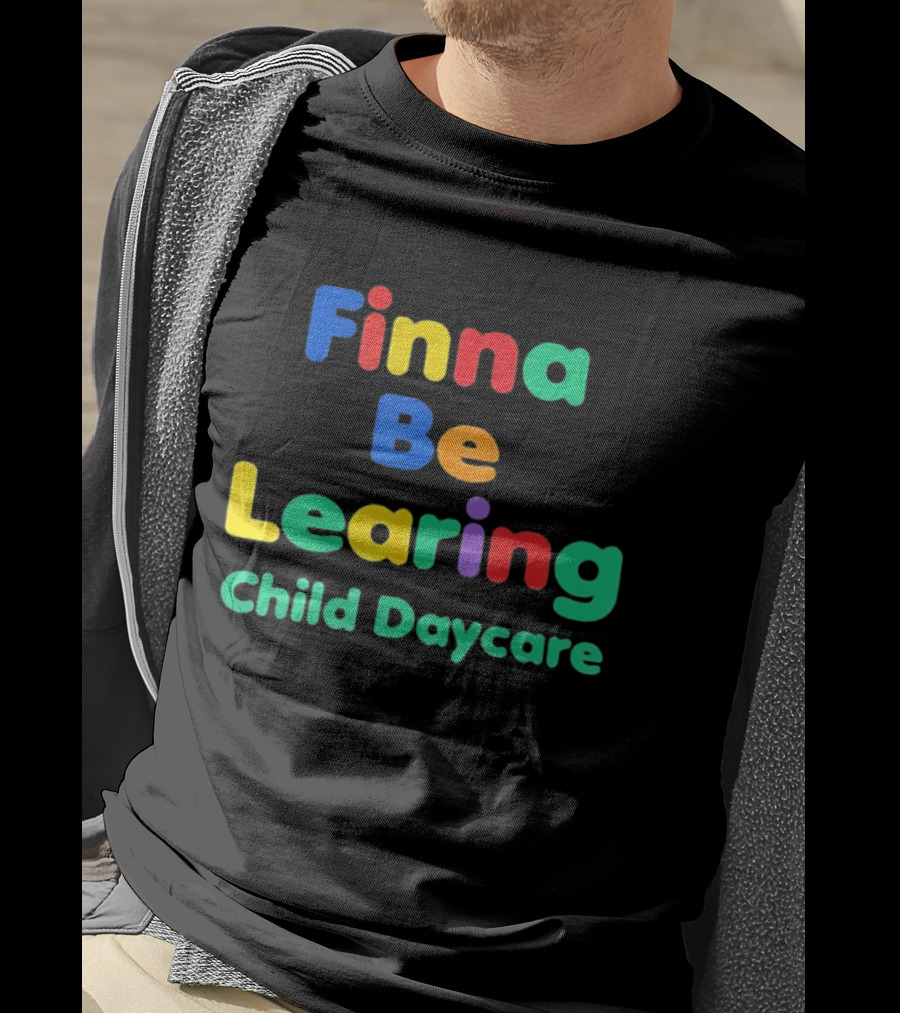 Finna Be Learing Child Daycare Quality Learning Center Meme T-Shirt