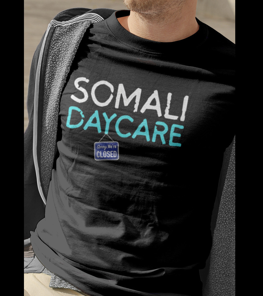 Minnesota Somali Daycare Fraud Sorry We're Closed T-Shirt