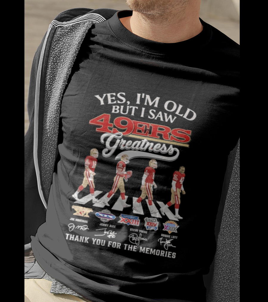 Yes I’m Old But I Saw San Francisco 49ers Greatness Thank You For The Memories Signatures T-Shirt