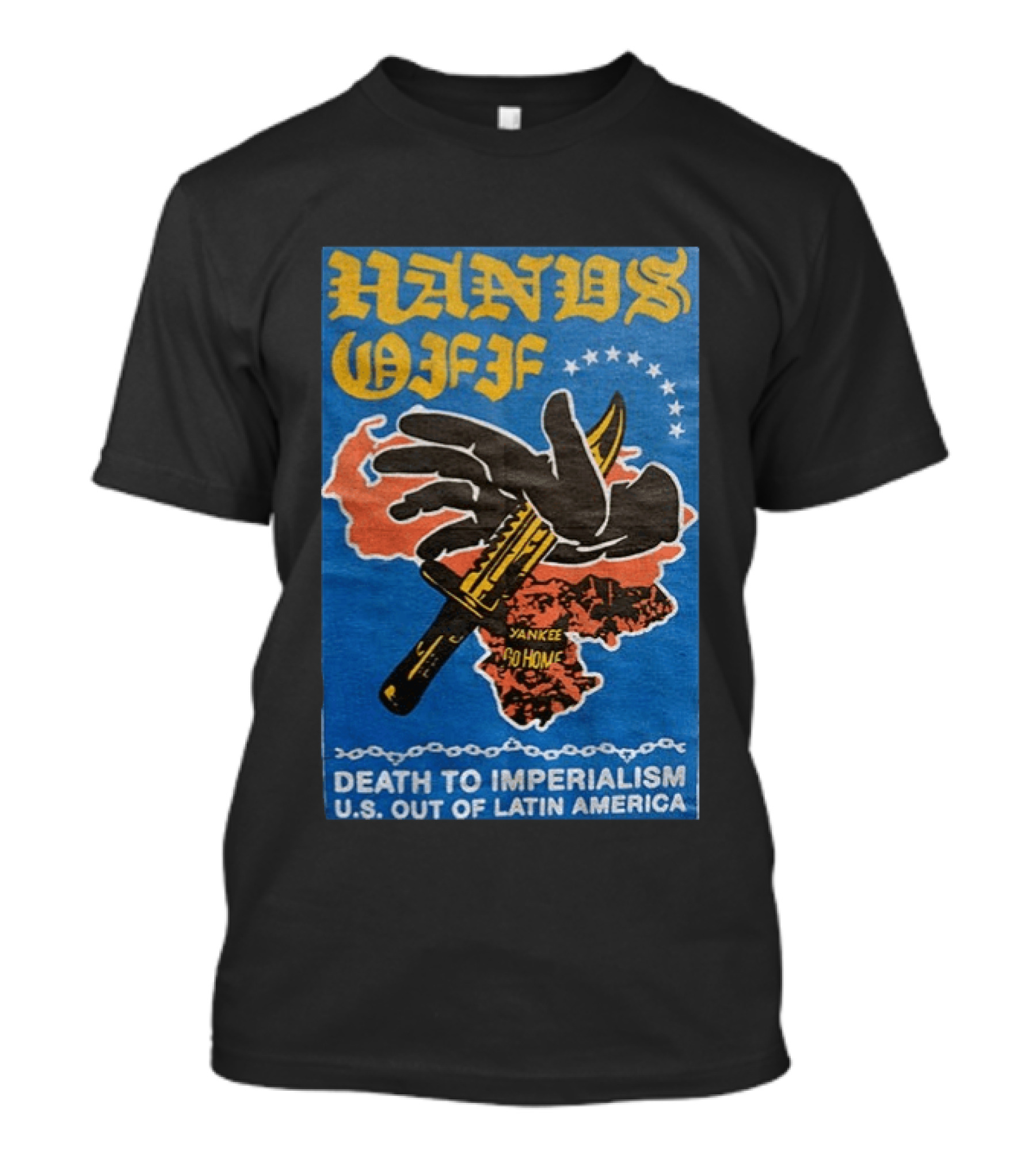 Hands Off Yankee Go Home Death To Imperialism US Out Of Latin America T-Shirt