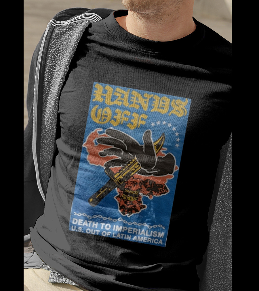 Hands Off Yankee Go Home Death To Imperialism US Out Of Latin America T-Shirt