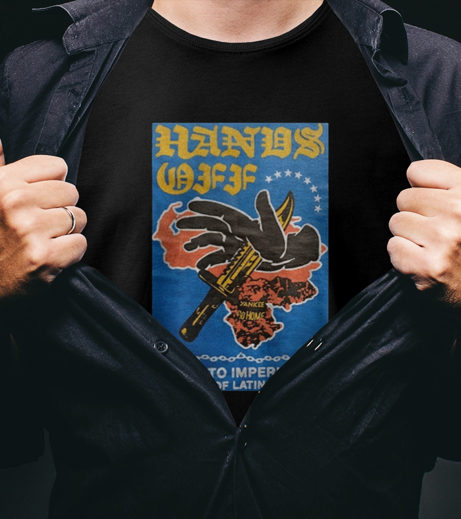 Hands Off Yankee Go Home Death To Imperialism US Out Of Latin America T-Shirt