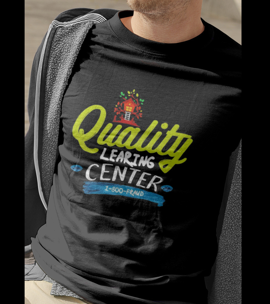 Quality Learning Center 1 800 Fraud Meme T-Shirt