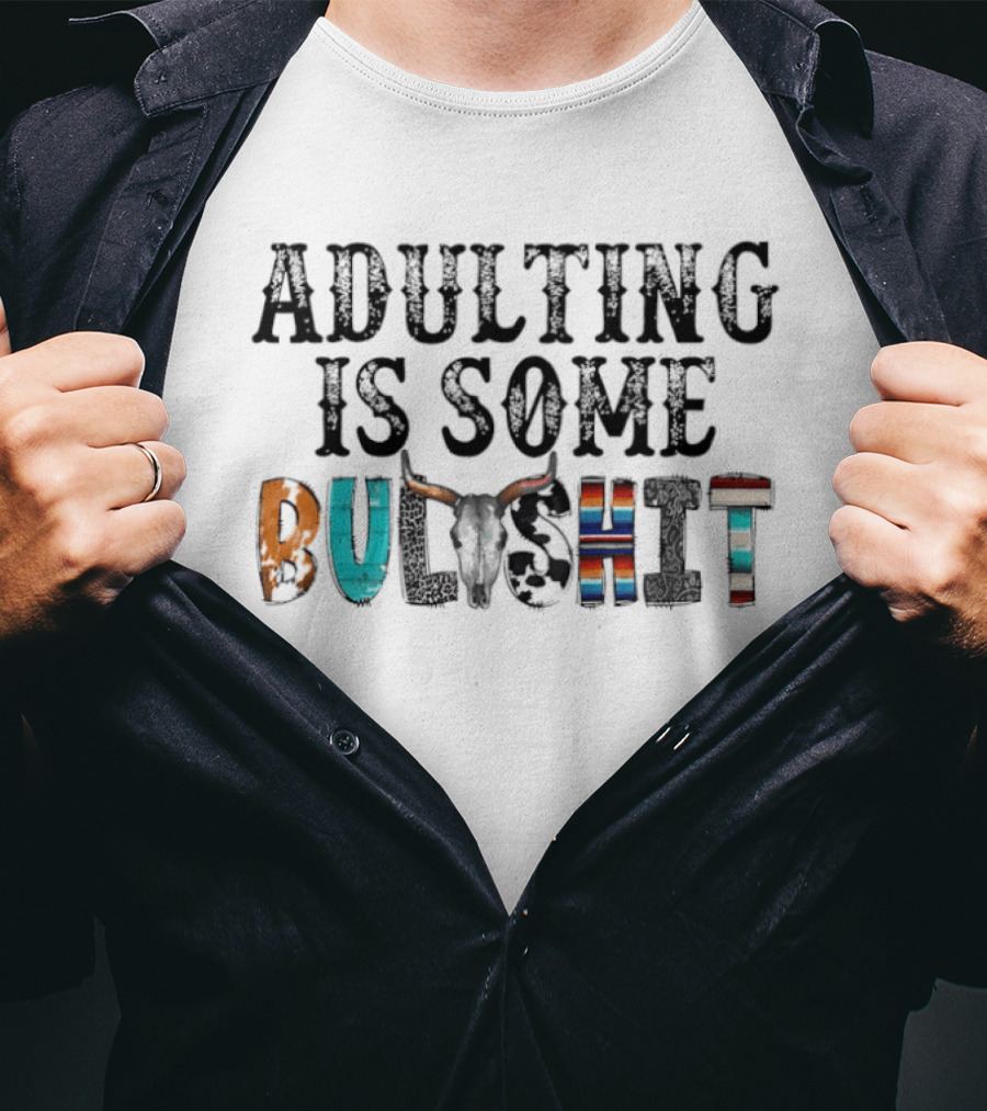 Adulting Is Some Bullshit Funny Colorful Western T-Shirt