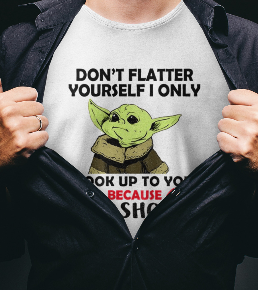 Baby Yoda Don't Flatter Yourself I Only Look Up To You Because I'm Short T-Shirt