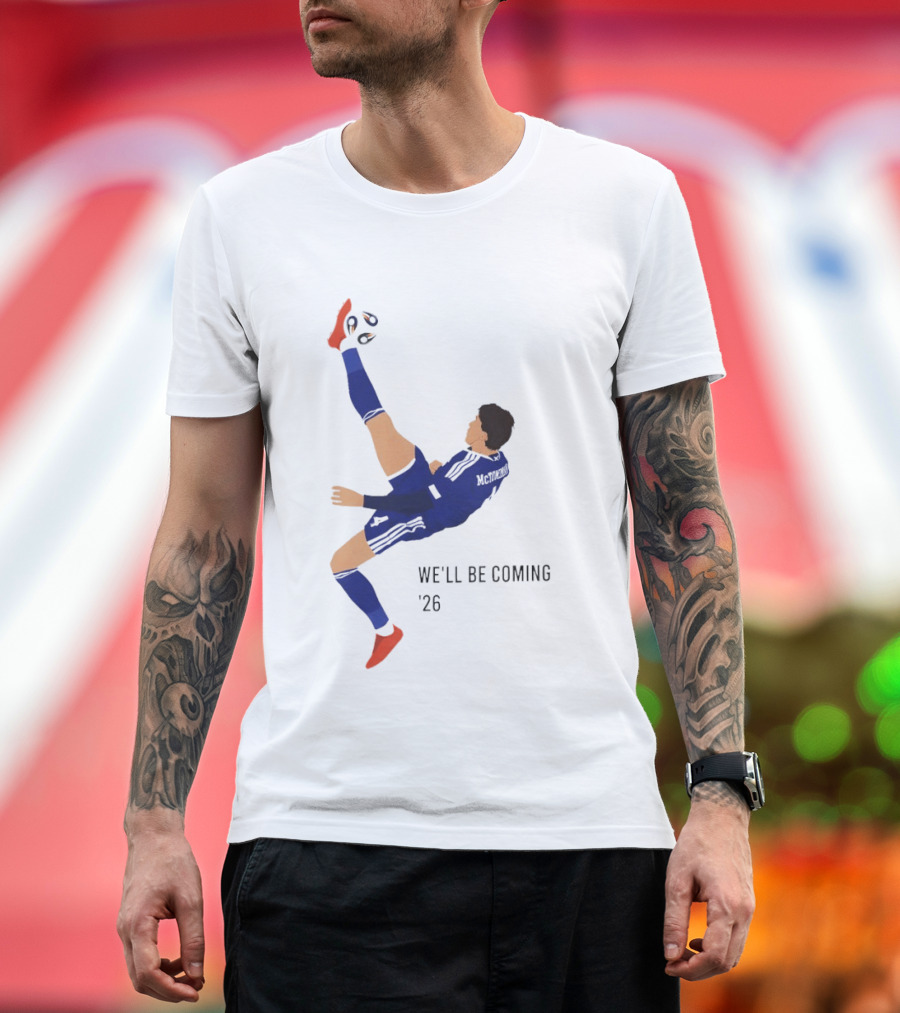 McTominay Overhead Kick We'll Be Coming '26 T-Shirt