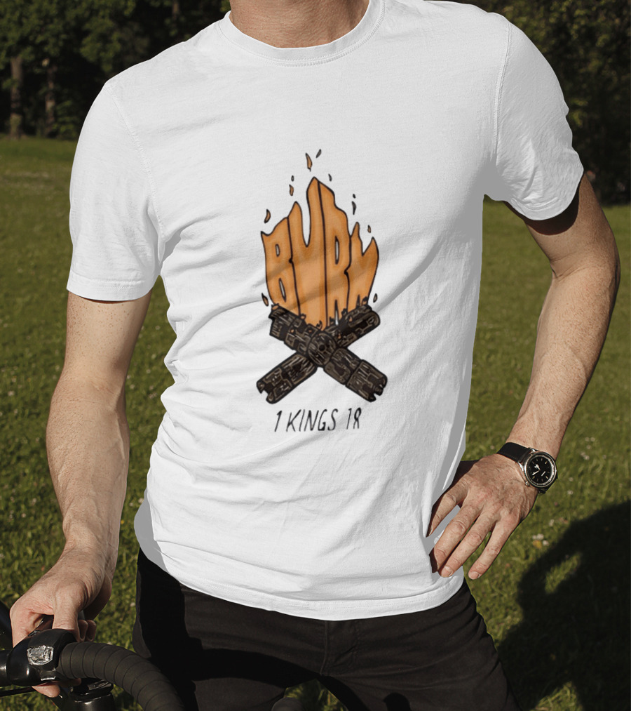 Burn Those Idols 1 Kings 18 Campfire Logs T-Shirt