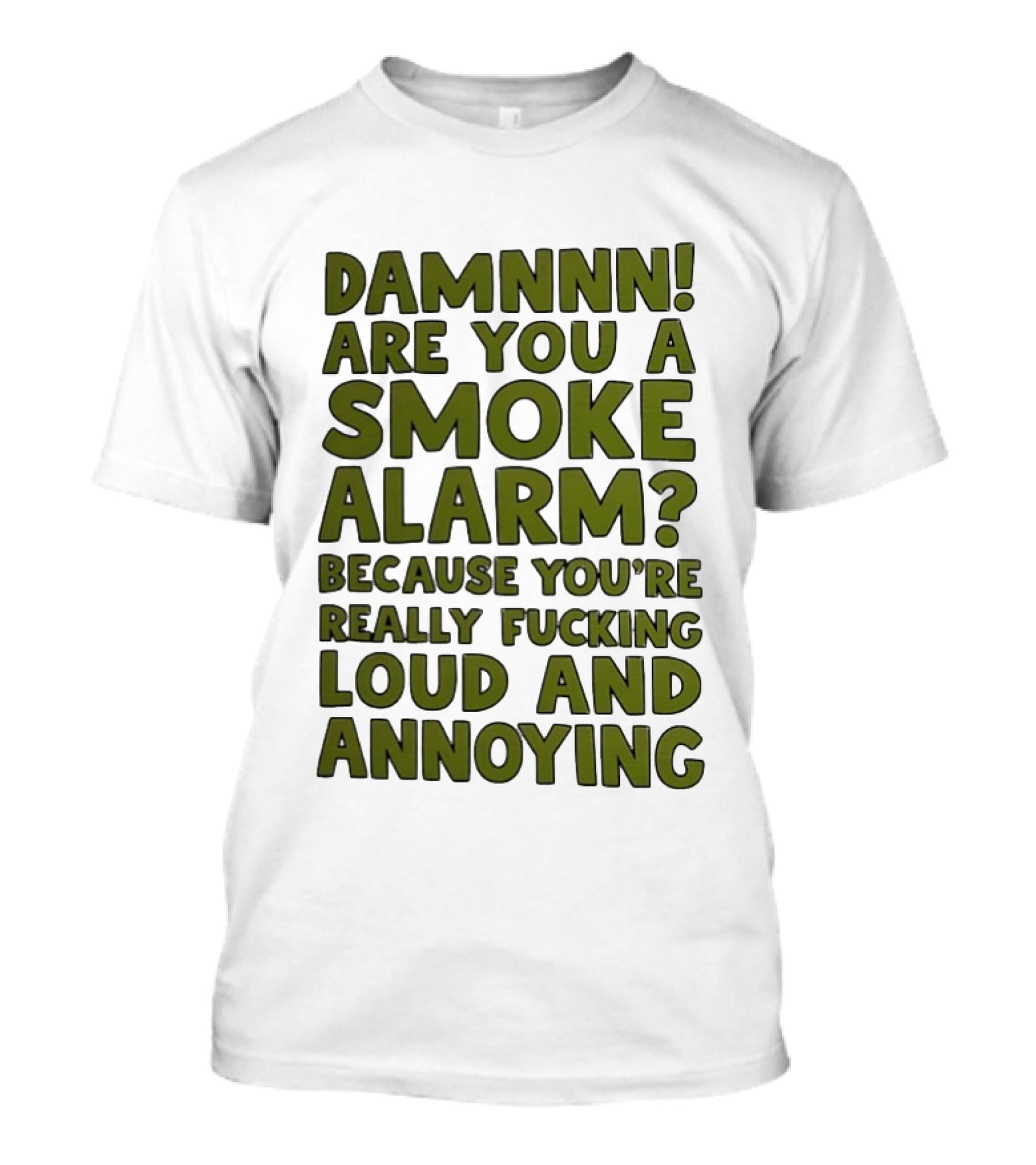 Damnnn Are You A Smoke Alarm Really Loud And Annoying T-Shirt