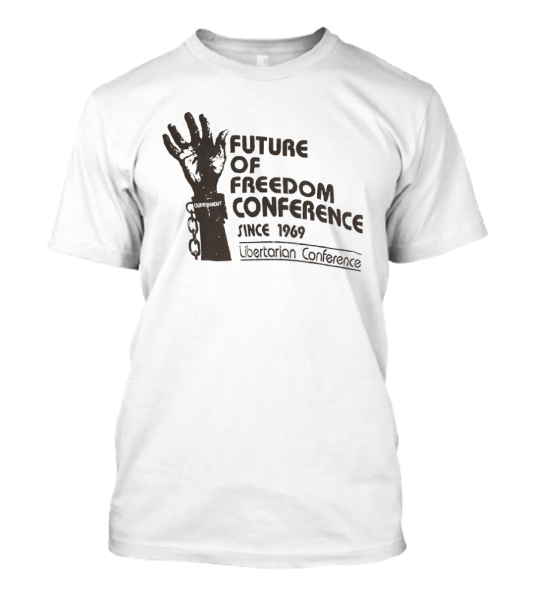 Future Of Freedom Conference Since 1969 Libertarian Conference Uplifted Hand And Broken Chains T-Shirt