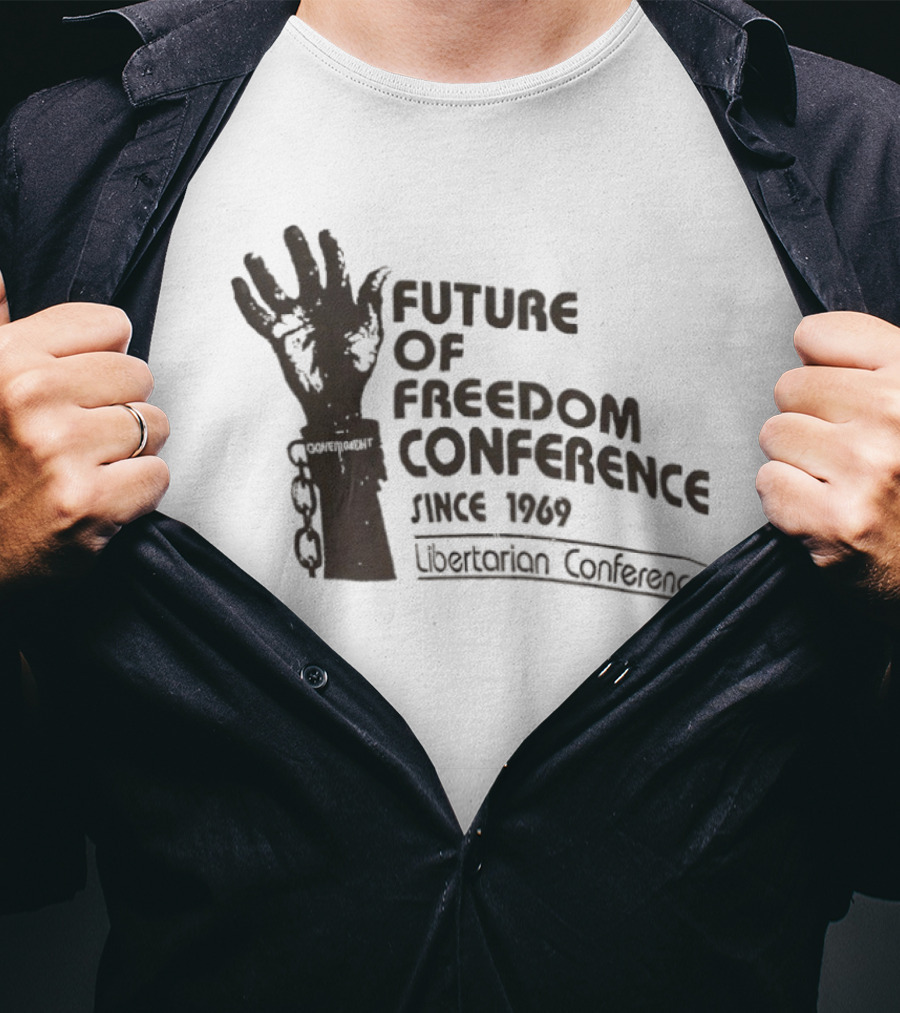 Future Of Freedom Conference Since 1969 Libertarian Conference Uplifted Hand And Broken Chains T-Shirt