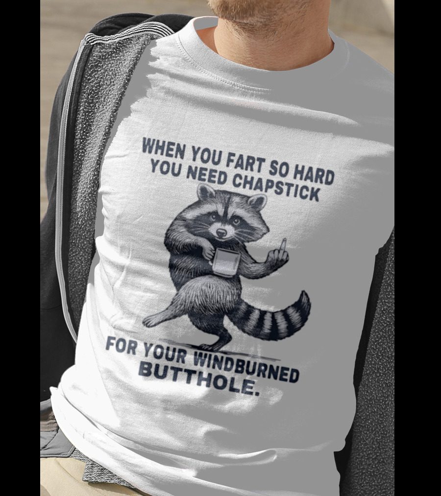 Raccoon Middle Finger When You Fart So Hard You Need Chapstick For Your Windburned Butthole T-Shirt