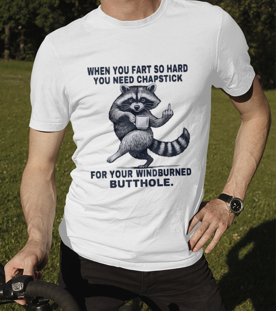 Raccoon Middle Finger When You Fart So Hard You Need Chapstick For Your Windburned Butthole T-Shirt